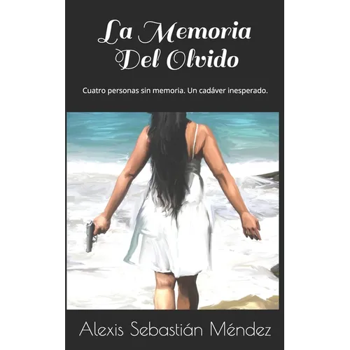 La Memoria Del Olvido: Cuatro personas sin memoria. Un cad疱er inesperado. - Paperback