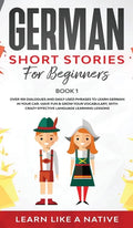 German Short Stories for Beginners Book 1: Over 100 Dialogues and Daily Used Phrases to Learn German in Your Car. Have Fun & Grow Your Vocabulary, wit - Hardcover