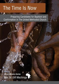 The Time Is Now: Preparing Candidates for Baptism and Confirmation in The United Methodist Church - Paperback