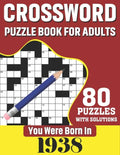 You Were Born In 1938: Crossword Puzzle Book For Adults: 80 Large Print Unique Crossword Challenging Brain Puzzles Book With Solutions For Ad - Paperback