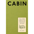 Cabin: How to Build a Retreat in the Wilderness and Learn to Live with Nature - Hardcover