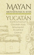Mayan Archaeological Sites - Yucatán: Dzibilchaltún - Chichén Itzá - Mayapán - Xcambó - Uxmal - Paperback
