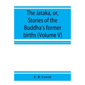 The Jātaka, or, Stories of the Buddha's former births (Volume V) - Paperback