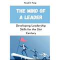 The Mind of a Leader: Developing Leadership Skills for the 21st Century - Paperback