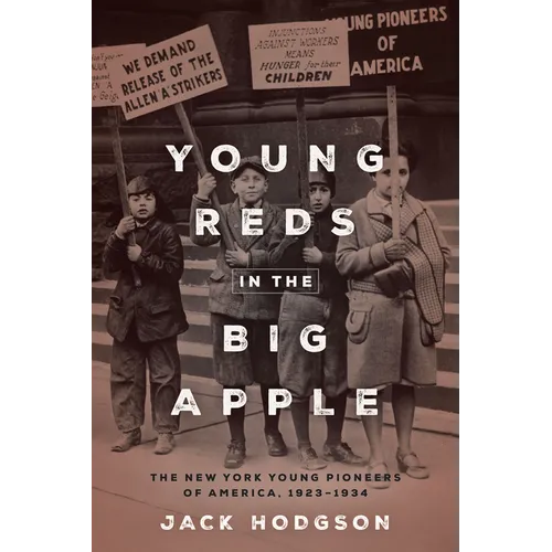 Young Reds in the Big Apple: The New York Young Pioneers of America, 1923-1934 - Hardcover
