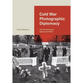 Cold War Photographic Diplomacy: The Us Information Agency and Africa - Hardcover