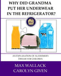 Why Did Grandma Put Her Underwear in the Refrigerator?: An Explanation of Alzheimer's Disease for Children - Paperback