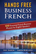 Hands Free Business French: 100 Essential French Business Phrases for English Speakers - Paperback