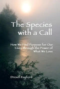 The Species with a Call: How We Find Purpose for Our Lives Through the Power of What We Love - Hardcover