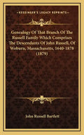 Genealogy Of That Branch Of The Russell Family Which Comprises The Descendants Of John Russell, Of Woburn, Massachusetts, 1640-1878 (1879) - Hardcover