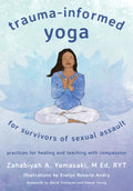 Trauma-Informed Yoga for Survivors of Sexual Assault: Practices for Healing and Teaching with Compassion - Paperback