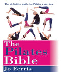 The Pilates Bible: The Definitive Guide to Pilates Excercise - Paperback