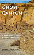 Ghost Canyon: A Fernando Lopez Santa Fe Mystery - Hardcover