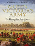 Queen Victoria's Army: The History of the British Army during the Victorian Era - Paperback