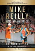 MIKE REILLY Finding My Voice: Tales From IRONMAN, the World's Greatest Endurance Event - Hardcover
