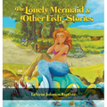 The Lonely Mermaid & Other Fish Stories - Hardcover