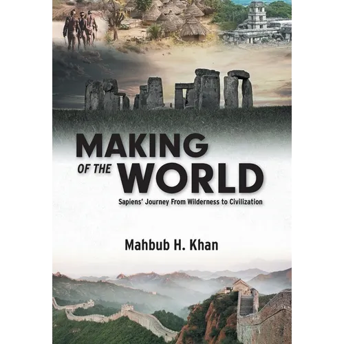 Making of the World: Sapiens' Journey From Wilderness to Civilization - Hardcover