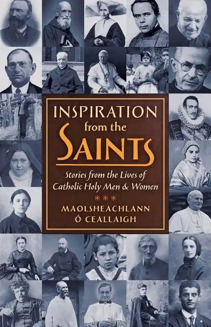 Inspiration from the Saints: Stories from the Lives of Catholic Holy Men and Women - Paperback
