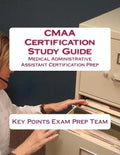 CMAA Certification Study Guide: Medical Administrative Assistant Certification Prep - Paperback