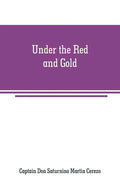 Under the Red and Gold: Being Notes and Recollections of the Siege of Baler - Paperback