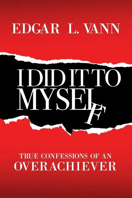 I Did It to Myself: True Confessions of an Overachiever - Paperback
