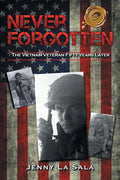 Never Forgotten: The Vietnam Veteran Fifty Years Later - Paperback