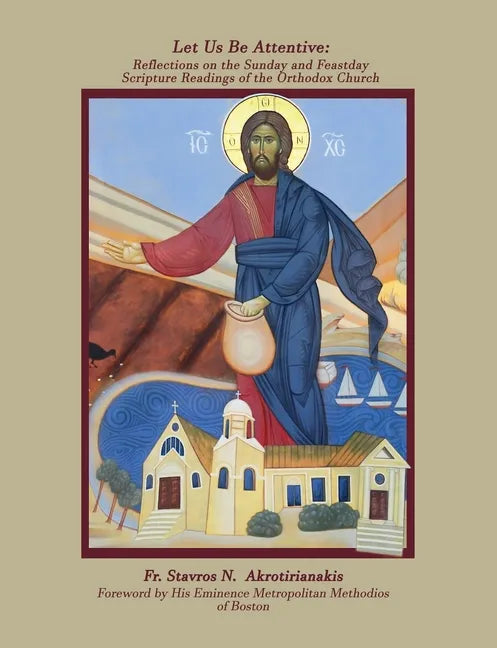 Let Us Be Attentive: Reflections on the Sunday and Feast Day Scripture Readings of the Orthodox Church - Paperback