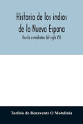 Historia de los indios de la Nueva Espana: Escrita a mediados del siglo XVI - Paperback