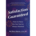 Satisfaction Guaranteed: How to Have the Sex You've Always Wanted - Paperback