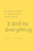I Will Do Everything ...: 52-week guide to achieving your goals: In a new way, you may wish to share with friends and those around you optimism - Paperback