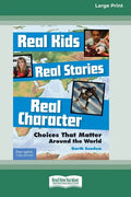 Real Kids, Real Stories, Real Character: : Choices That Matter Around the World [Standard Large Print 16 Pt Edition] - Paperback