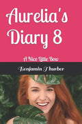 Aurelia's Diary 8: A Nice Little Bow - Paperback