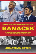 "There's An Old Polish Proverb That Says, 'BANACEK'": A Behind-the-Scenes History and Episode Guide to the 1972-1974 NBC Mystery Movie Series - Paperback