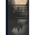 The Poems of Schiller, Complete: Including All His Early Suppressed Pieces - Paperback