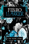 Fibro Warrior: A Symptom & Pain Tracking Journal for Fibromyalgia and Chronic Pain - Paperback