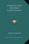 Gnostic and Historic Christianity - Hardcover
