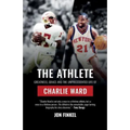 The Athlete: Greatness, Grace and the Unprecedented Life of Charlie Ward - Paperback