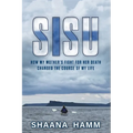 Sisu: How My Mother's Fight For Her Death Changed the Course of My Life - Paperback