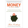 Money, a Love Story: Untangle Your Financial Woes and Create the Life You Really Want - Paperback