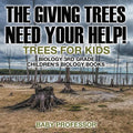 The Giving Trees Need Your Help! Trees for Kids - Biology 3rd Grade Children's Biology Books - Paperback
