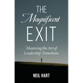 The Magnificent Exit: Mastering the Art of Leadership Transitions - Paperback