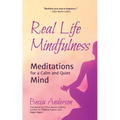 Real Life Mindfulness: Meditations for a Calm and Quiet Mind - Paperback