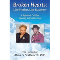 Broken Hearts: Like Mother, Like Daughter: A Spiritual Call for Equality in Health Care - Paperback