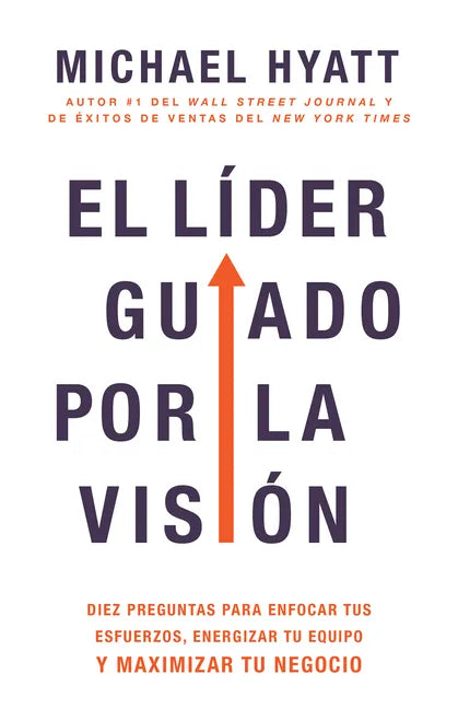El Líder Guiado Por La Visión: Diez Preguntas Para Enfocar Tus Esfuerzos, Energizar Tu Equipo Y Maximizar Tu Negocio (Spanish Language Edition, the Vi - Paperback