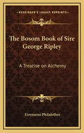 The Bosom Book of Sire George Ripley: A Treatise on Alchemy - Hardcover