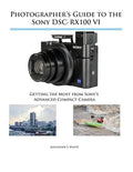 Photographer's Guide to the Sony DSC-RX100 VI: Getting the Most from Sony's Advanced Compact Camera - Paperback