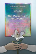 The Business of Forgiveness: Healing Yourself Through the Practice of A Course in Miracles - Paperback