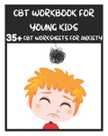 CBT Workbook for Young Kids - 35+ CBT Worksheets for Anxiety: Fun Exercises and Activities to Help Children Overcome Anxiety & Face Their Fears at Hom - Paperback
