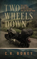 Two Wheels Down: A Tale of One Man, His Motorcycle, and Life on the Road - Paperback