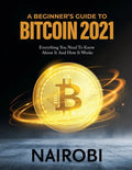 A Beginner's Guide to Bitcoin 2021: Everything You Need To Know About It And How It Works - Paperback